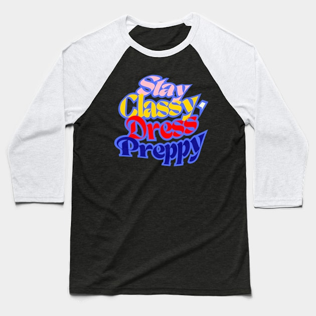 Stay Classy, ​​Dress Preppy, navy Blue, Red, Beige and Sunny Yellow letters on Black Background Baseball T-Shirt by PopArtyParty